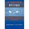 The Managerial Mystique: Restoring Leadership in Business
