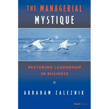 The Managerial Mystique: Restoring Leadership in Business