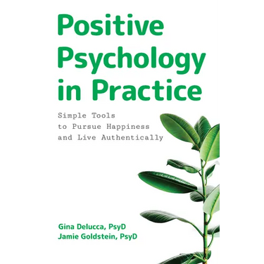 Positive Psychology in Practice: Simple Tools to Pursue Happiness and Live Authentically