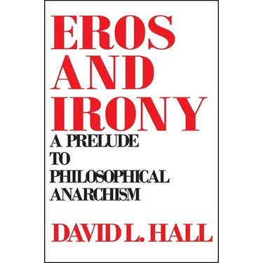 Eros and Irony: A Prelude to Philosophical Anarchism