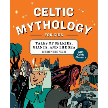 Celtic Mythology for Kids: Tales of Selkies, Giants, and the Sea