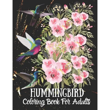 Hummingbird Coloring Book For Adults: Fun and Easy Coloring Book Featuring Wonderful Hummingbirds for Grown-Ups, Relaxation Motivational Stress Reliev