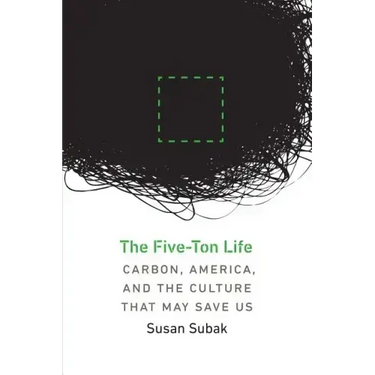 The Five-Ton Life: Carbon, America, and the Culture That May Save Us