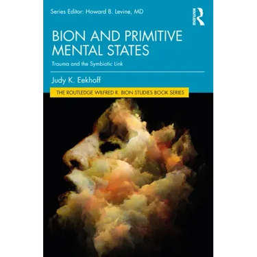 Bion and Primitive Mental States: Trauma and the Symbiotic Link