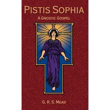Pistis Sophia: A Gnostic Gospel