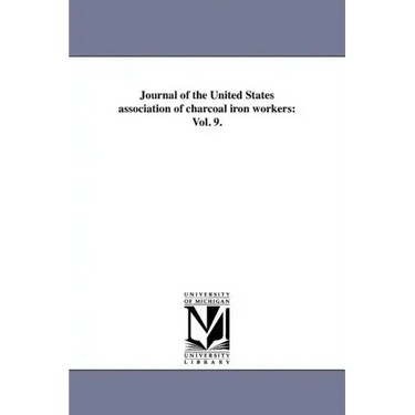 Journal of the United States association of charcoal iron workers: Vol. 9.