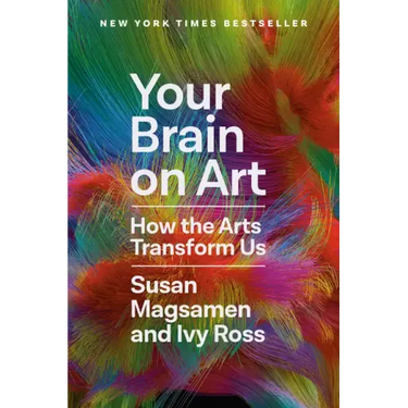 Your Brain on Art: How the Arts Transform Us