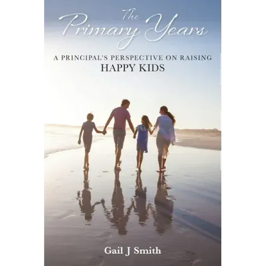 The Primary Years: A Principal's Perspective on Raising Happy Kids