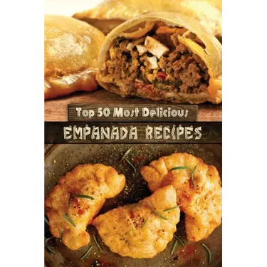 Top 50 Most Delicious Empanada Recipes