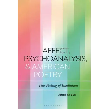 Affect, Psychoanalysis, and American Poetry: This Feeling of Exaltation