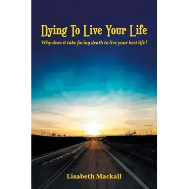 Dying to Live Your Life: Why does it take facing death to live your best life?