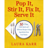 Pop It, Stir It, Fix It, Serve It: More Than 200 Quick and Delicious Recipes from Your Pantry