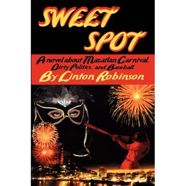 Sweet Spot: A Novel about Mazatlan Carnival, Dirty Politics, and Baseball