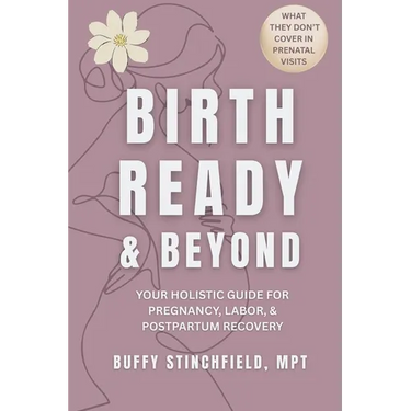 Birth Ready and Beyond: Your Holistic Guide for Pregnancy, Labor, and Postpartum Recovery
