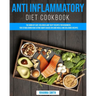 Anti Inflammatory Diet CookBook: The Book of Easy, Delicious and Tasty Recipes for Beginners, for Establishing New Eating Habits Based on Good Meals a