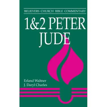 1 & 2 Peter, Jude: Believers Church Bible Commentary
