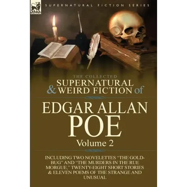 The Collected Supernatural and Weird Fiction of Edgar Allan Poe-Volume 2: Including Two Novelettes the Gold-Bug and the Murders in the Rue Morgue,
