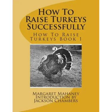 How To Raise Turkeys Successfully: How To Raise Turkeys Book 1