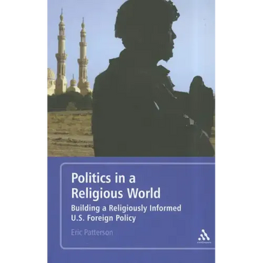 Politics in a Religious World: Building a Religiously Informed U.S. Foreign Policy