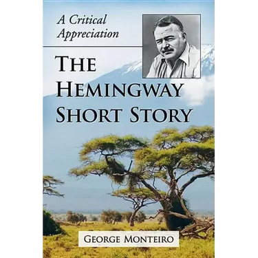 The Hemingway Short Story: A Critical Appreciation