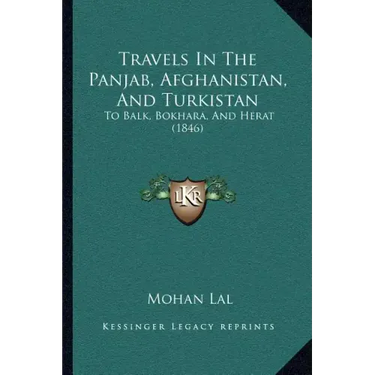 Travels In The Panjab, Afghanistan, And Turkistan: To Balk, Bokhara, And Herat (1846)