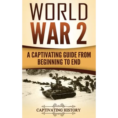World War 2: A Captivating Guide from Beginning to End