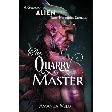 The Quarry Master: A Grumpy Alien Boss Romantic Comedy