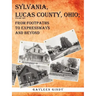 Sylvania, Lucas County, Ohio: From Footpaths to Expressways and Beyond Volume Two