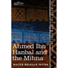 Ahmed Ibn Hanbal and the Mihna: A Biography of the Imam Including an Account of the Mohammedan Inquisition Called the Mihna, 218-234 A.H.