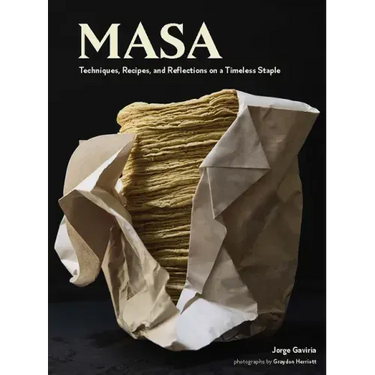 On Masa: Techniques, Recipes, and Reflections on a Timeless Staple