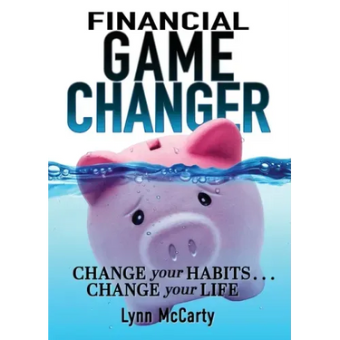 Financial Game Changer: Change Your Habits . . . Change Your Life