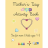 Mother's Day Activity Book: Fun Mother's Day Activity Book for mom and kids