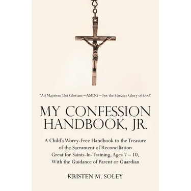 My Confession Handbook, Jr.: A Child's Worry-Free Handbook to the Treasure of the Sacrament of Reconciliation Great for Saints-In-Training, Ages 7