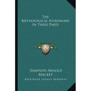 The Mythological Astronomy in Three Parts