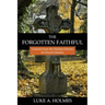 The Forgotten Faithful: Lessons from the Hidden Heroes of Church History