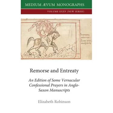 Remorse and Entreaty: An Edition of some Vernacular Confessional Prayers in Anglo-Saxon Manuscripts