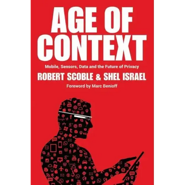 Age of Context: Mobile, Sensors, Data and the Future of Privacy