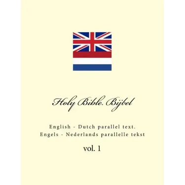 Holy Bible. Bijbel: English - Dutch Parallel Text. Engels - Nederlands Parallelle Tekst