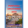 Portugal Uncovered 2023: A First-Timer's Travel Guide to Top Tourist Spots and Local Secrets