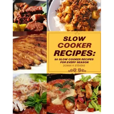 Slow Cooker Recipes: 50 Slow Cooker Recipe for Every Season