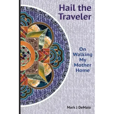 Hail the Traveler: On Walking My Mother Home