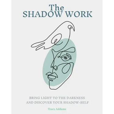 The SHADOW WORK: Bring Light to the Darkness and Discover Your Shadow Self