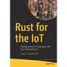 Rust for the Iot: Building Internet of Things Apps with Rust and Raspberry Pi