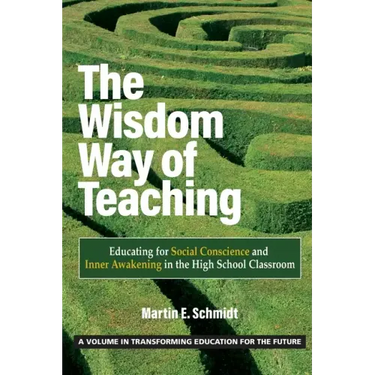 The Wisdom Way of Teaching: Educating for Social Conscience and Inner Awakening in the High School Classroom