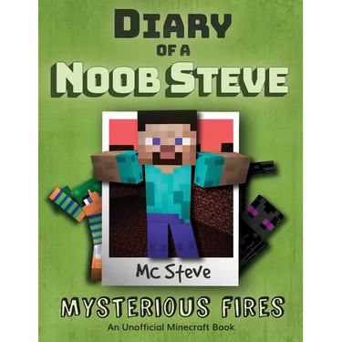Diary of a Minecraft Noob Steve: Book 1 - Mysterious Fires