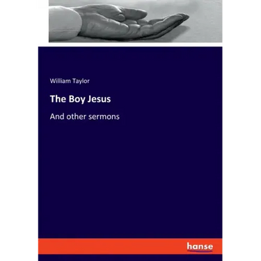 The Boy Jesus: And other sermons