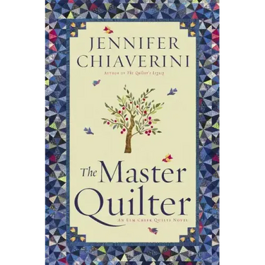 The Master Quilter: An ELM Creek Quilts Novel
