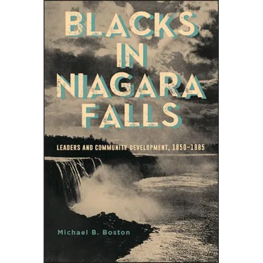Blacks in Niagara Falls: Leaders and Community Development, 1850-1985