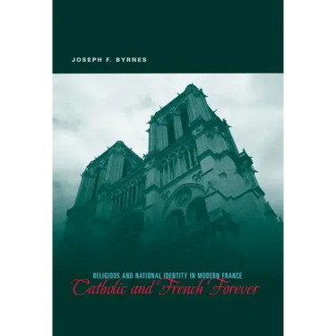 Catholic and French Forever: Religious and National Identity in Modern France