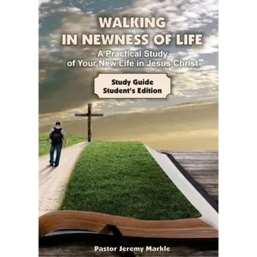 Walking in Newness of Life - Student's Edition: A Practical Study of Your New Life in Jesus Christ